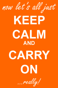 Keep Calm and Carry On