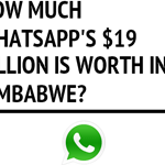 How much WhatsApp’s $19 billion is worth in Zimbabwe money (Infographic)